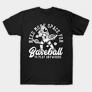 when i play baseball i just need space T-Shirt